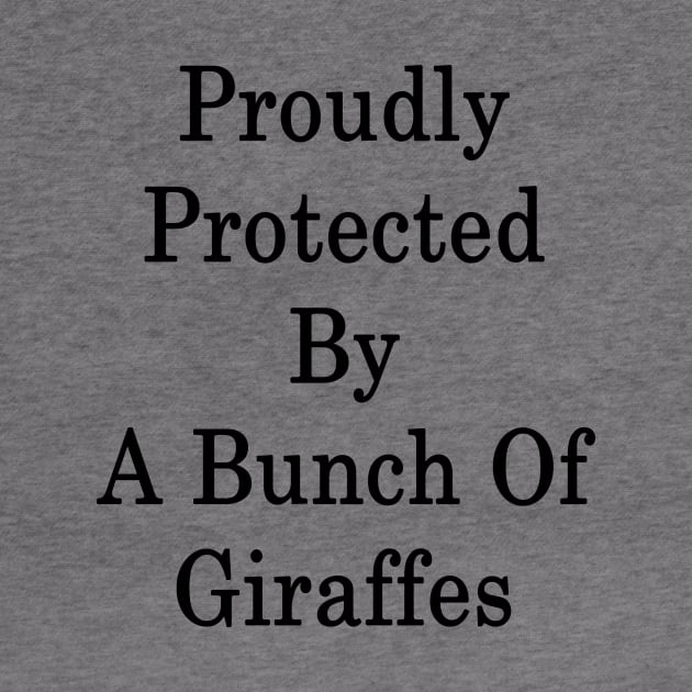 Proudly Protected By A Bunch Of Giraffes by supernova23